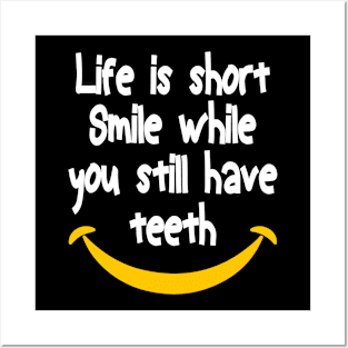 Life is short Smile while you still have teeth, inspirational quote Posters and Art